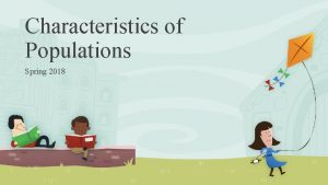 Characteristics of Populations Spring 2018 Characteristics of Populations