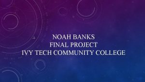 NOAH BANKS FINAL PROJECT IVY TECH COMMUNITY COLLEGE