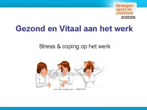 Gezond en Vitaal aan het werk Stress coping