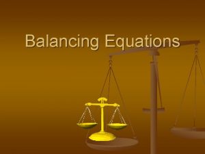 Balancing Equations Balancing Equations Balancing Equations n Law