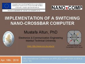 IMPLEMENTATION OF A SWITCHING NANOCROSSBAR COMPUTER Mustafa Altun