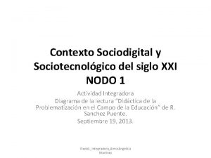 Contexto Sociodigital y Sociotecnolgico del siglo XXI NODO