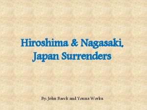 Hiroshima Nagasaki Japan Surrenders By John Baeck and