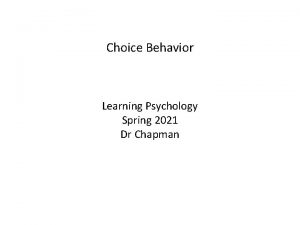 Choice Behavior Learning Psychology Spring 2021 Dr Chapman