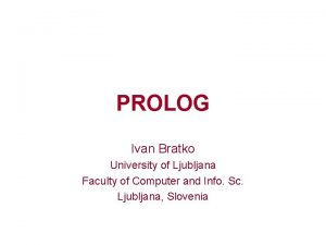 PROLOG Ivan Bratko University of Ljubljana Faculty of