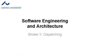 Software Engineering and Architecture Broker II Dispatching Dispatching