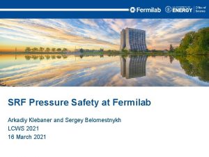 SRF Pressure Safety at Fermilab Arkadiy Klebaner and