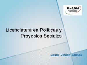 Licenciatura en Polticas y Proyectos Sociales Laura Valdes