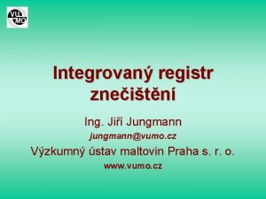 Integrovan registr zneitn Ing Ji Jungmann jungmannvumo cz