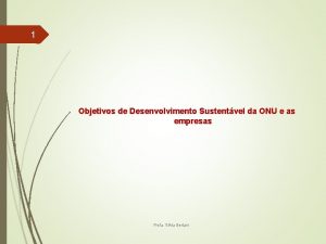 1 Objetivos de Desenvolvimento Sustentvel da ONU e