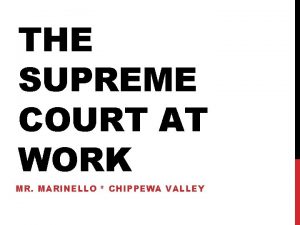 THE SUPREME COURT AT WORK MR MARINELLO CHIPPEWA