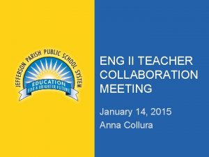 ENG II TEACHER COLLABORATION MEETING January 14 2015