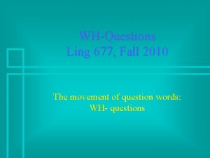 WHQuestions Ling 677 Fall 2010 The movement of