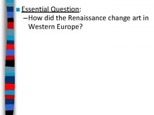 Essential Question How did the Renaissance change art