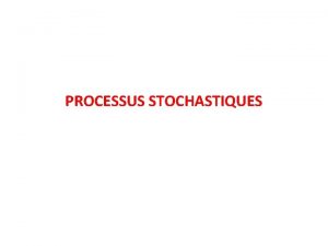 PROCESSUS STOCHASTIQUES INTRODUCTION Dfinition Un signal alatoire appel