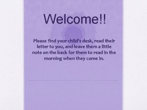 Welcome Please find your childs desk read their