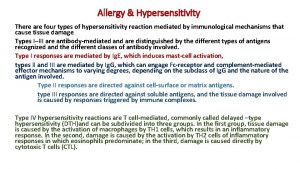 Allergy Hypersensitivity There are four types of hypersensitivity