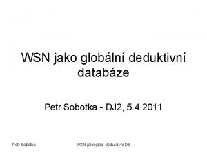 WSN jako globln deduktivn databze Petr Sobotka DJ