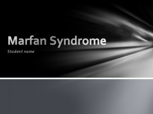 Student name Marfan Syndrome Marfan syndrome is a