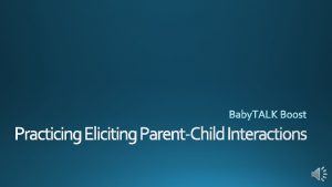 Practicing Eliciting ParentChild Interactions Strategies to Elicit ParentChild