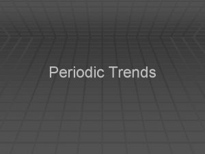 Periodic Trends Atomic Radius The radius of the