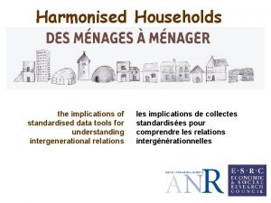 Harmonised Households the implications of standardised data tools