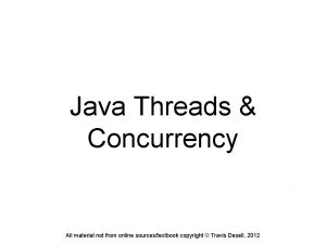 Java Threads Concurrency All material not from online