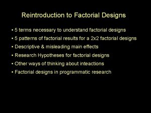 Reintroduction to Factorial Designs 5 terms necessary to