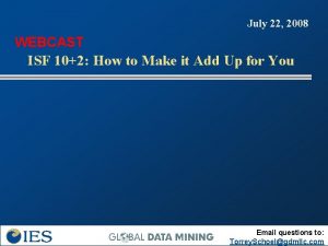 July 22 2008 WEBCAST ISF 102 How to