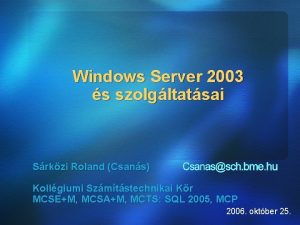 Windows Server 2003 s szolgltatsai Srkzi Roland Csans