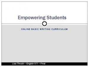 Empowering Students ONLINE BASIC WRITING CURRICULUM Lisa Thrush