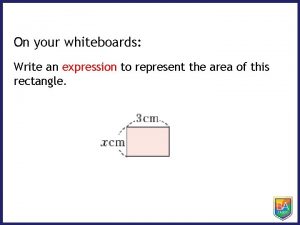 On your whiteboards Write an expression to represent