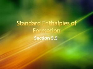 Standard Enthalpies of Formation Section 5 5 Standard