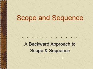 Scope and Sequence A Backward Approach to Scope