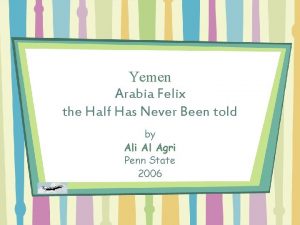 Yemen Arabia Felix the Half Has Never Been