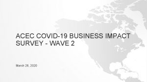 ACEC COVID19 BUSINESS IMPACT SURVEY WAVE 2 March
