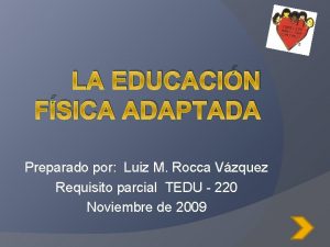 LA EDUCACIN FSICA ADAPTADA Preparado por Luiz M