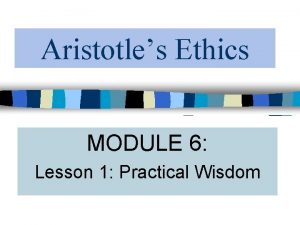 Aristotles Ethics MODULE 6 Lesson 1 Practical Wisdom