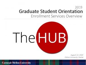 2019 Graduate Student Orientation Enrollment Services Overview August