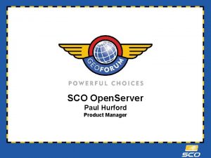 SCO Open Server Paul Hurford Product Manager SCO