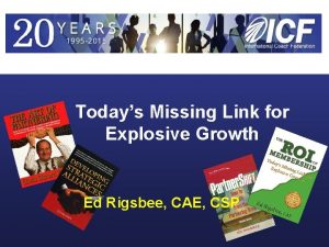 Todays Missing Link for Explosive Growth Ed Rigsbee