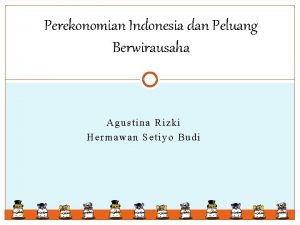 Perekonomian Indonesia dan Peluang Berwirausaha Agustina Rizki Hermawan