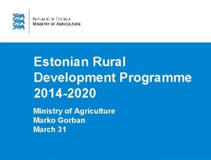 Estonian Rural Development Programme 2014 2020 Ministry of