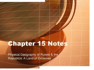 Chapter 15 Notes Physical Geography of Russia the