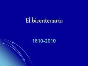 El bicentenario 1810 2010 Revolucin de mayo 1810