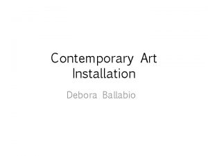 Contemporary Art Installation Debora Ballabio Installation art describes