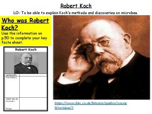 Robert Koch LO To be able to explain