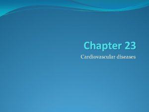 Chapter 23 Cardiovascular diseases Types of Cardiovascular diseases