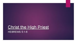 Christ the High Priest HEBREWS 5 1 6