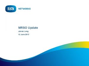 MRSO Update James Long 12 June 2013 Market